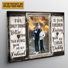 Custom Photo - The Onlything Better Than Is Our Children Having You as Their Daddy - Personalized Custom Canvas - Father's Day Canvas
