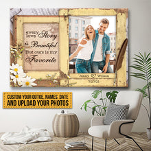 Custom Photo - Every Love Story Is Beautiful But Ours Is My Favorite - Couple Canvas - Personalized Custom Canvas