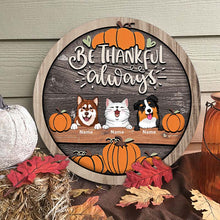 Thanksgiving Welcome Door Signs, Fall Gifts For Pet Lovers, Be Thankful Always Custom Wooden Signs , Pet Mom Gifts