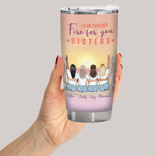 Walk Through Fire For You - Gift For Sisters - Personalized Custom Tumbler