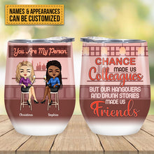 Chance Made Us Colleagues Drink Friends - BFF Bestie Gift - Personalized Custom Wine Tumbler