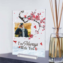 Custom Photo - I'm Always With You - Personality Customized Acrylic Plaque - Memorial Gift For Loss - Souvenir Gift