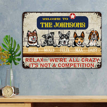 Welcome Relax We're All Crazy It's Not A Competition - Gift For Pet Lover - Customized Personality Dog Metal Sign