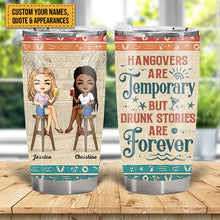 Hangovers Are Temporary But Drunk Stories Are Forever Vacation Best Friends - Bestie BFF Gift - Personalized Custom Tumbler