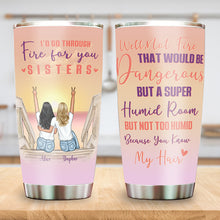 Walk Through Fire For You - Gift For Sisters - Personalized Custom Tumbler