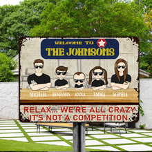 Welcome Relax We're All Crazy It's Not A Competition - Gift For Family - Customized Personality Family Metal Sign