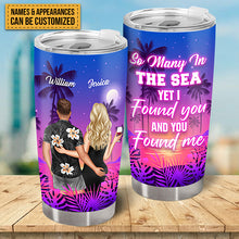 So Many In The Sea Yet I Found You And You Found Me - Gift For Couples - Personalized Custom Tumbler