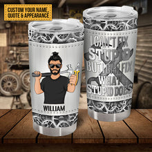I Can Fix Anything Except Stupid - Customized Tumbler - Gift For Dad Father - Personality Gift