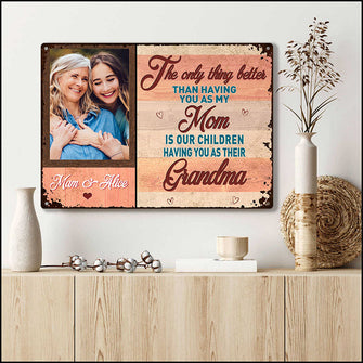 Custom Photo - Personalized Metal Signs - The Only Thing Better Than Having You As My Mom