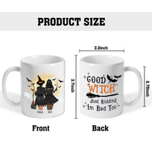 Good Witch Just Kidding I'm Bad Too - Personalized Customized Mug - Witch Halloween Gift For Friend - Bestie Mug
