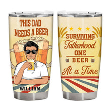 This Dad Needs A Beer At A Time - Customized Tumbler - Gift For Dad Father - Personality Father's Day Gift