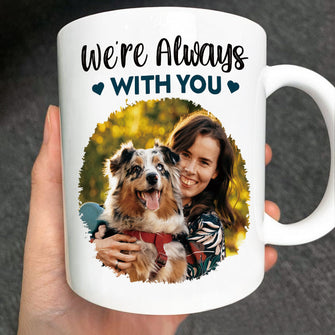 We Are Always With You - Coffee Mug - Custom Photo Gifts For Dog Lovers, Dog Mom, Dog Dad