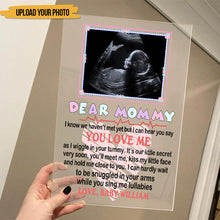 Custom Photo Mommy I Can Hear You Say You Love Me - Loving, Birthday Gift For Mom-To-Be, Mother, Mom - Personalized Acrylic Plaque