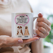 Dog Mom Customized Mug - I Will Just Keep Staring At You Until You Do The Thing I Want