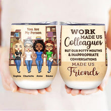 Work Made Us Colleagues Students - BFF Bestie Gift - Personalized Custom Wine Tumbler