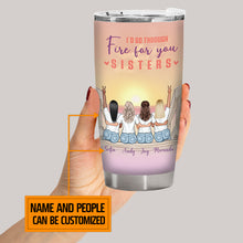 Walk Through Fire For You - Gift For Sisters - Personalized Custom Tumbler